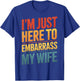 I'm Just Here To Embarrass My Wife T-Shirt - T-Shirt | Royal