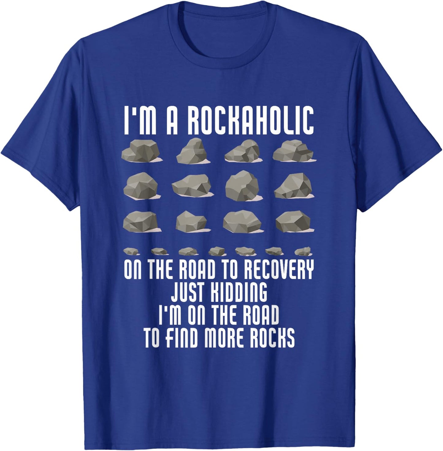 I'm A Rockaholic On The Road To Recovery Kidding Find Rocks T-Shirt - T-Shirt | Royal