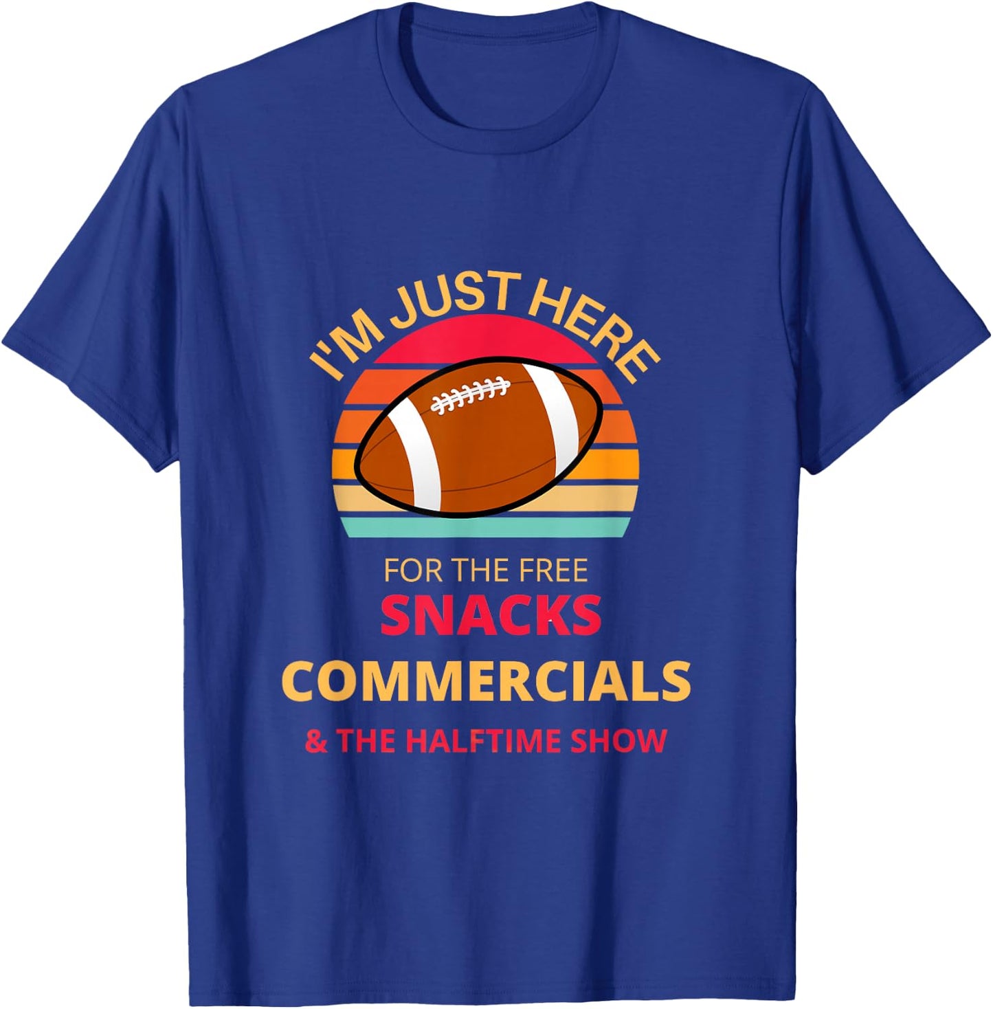 I'm just here for the free snacks commercials half time show T-Shirt - T-Shirt | Royal
