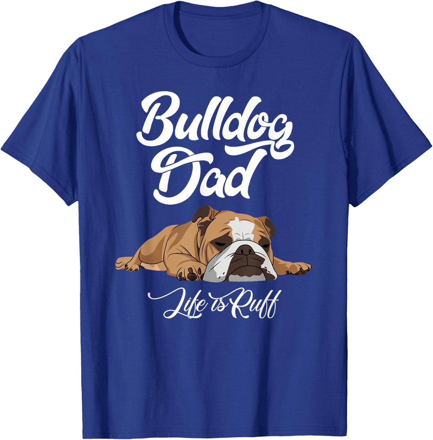 Funny English Bulldog T Shirt Bulldog Dad Life Is Ruff Men T-Shirt - T-Shirt | Royal
