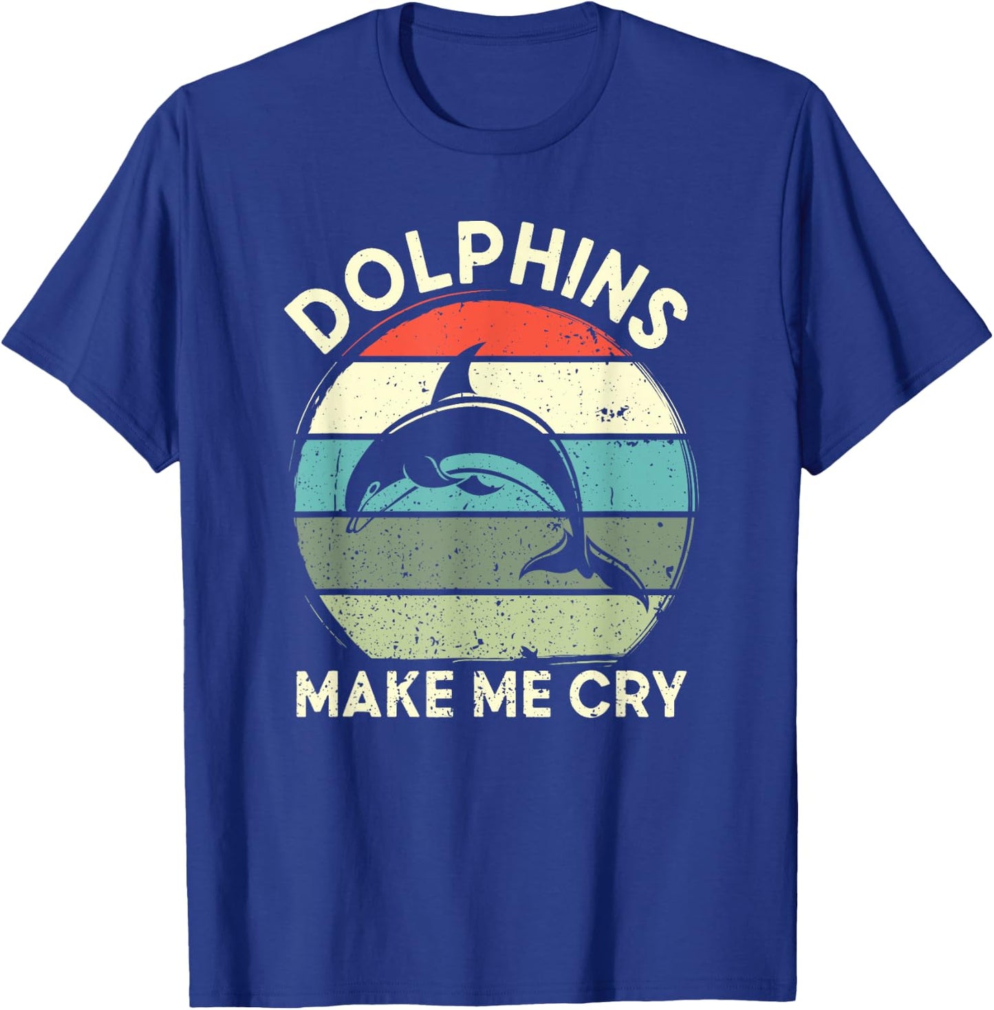 Dolphins Make Me Cry Funny Dolphin T-Shirt - T-Shirt | Royal