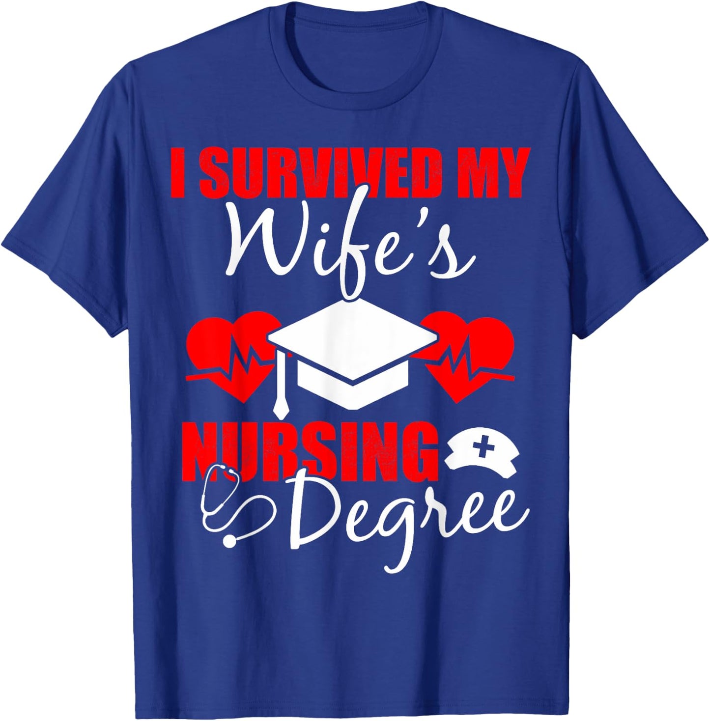 Funny I Survived My Wife's Nursing Degree Wife T-Shirt - T-Shirt | Royal