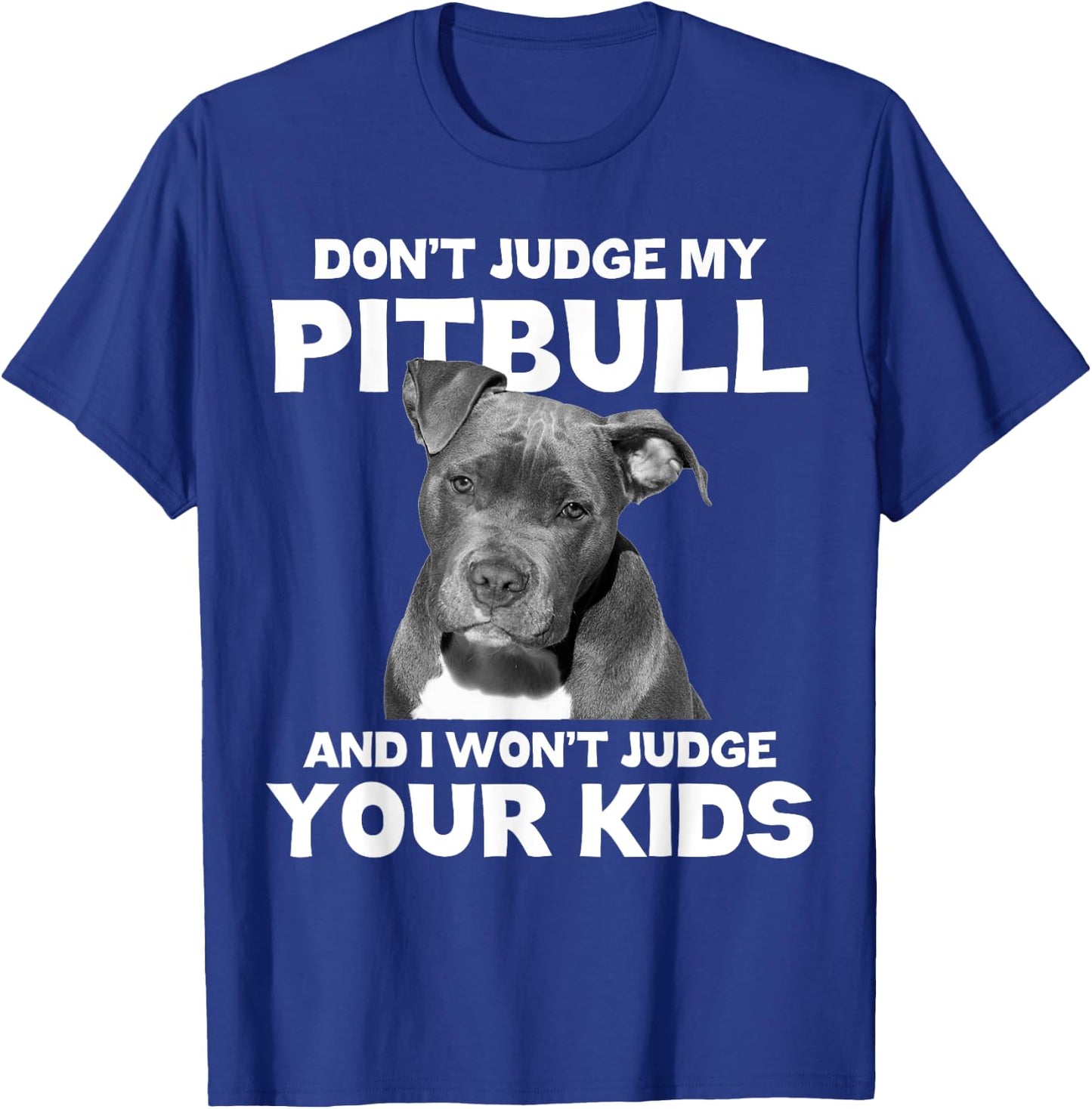 Don't Judge My Pitbull And I Won't Judge Your Kids - Dog T-Shirt - T-Shirt | Royal