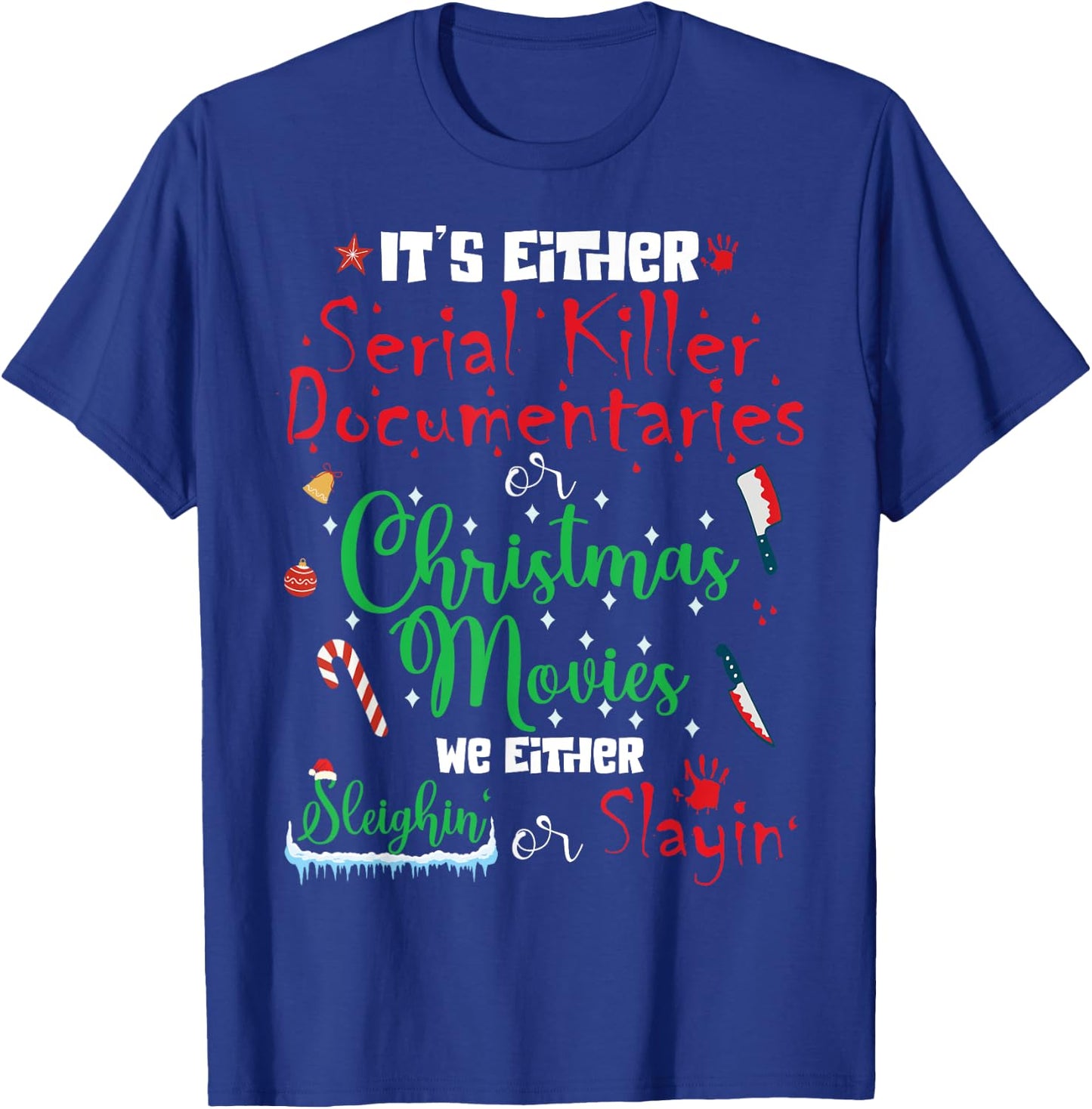 It's Either Serial Killer Documentaries or Christmas Movies T-Shirt - T-Shirt | Royal