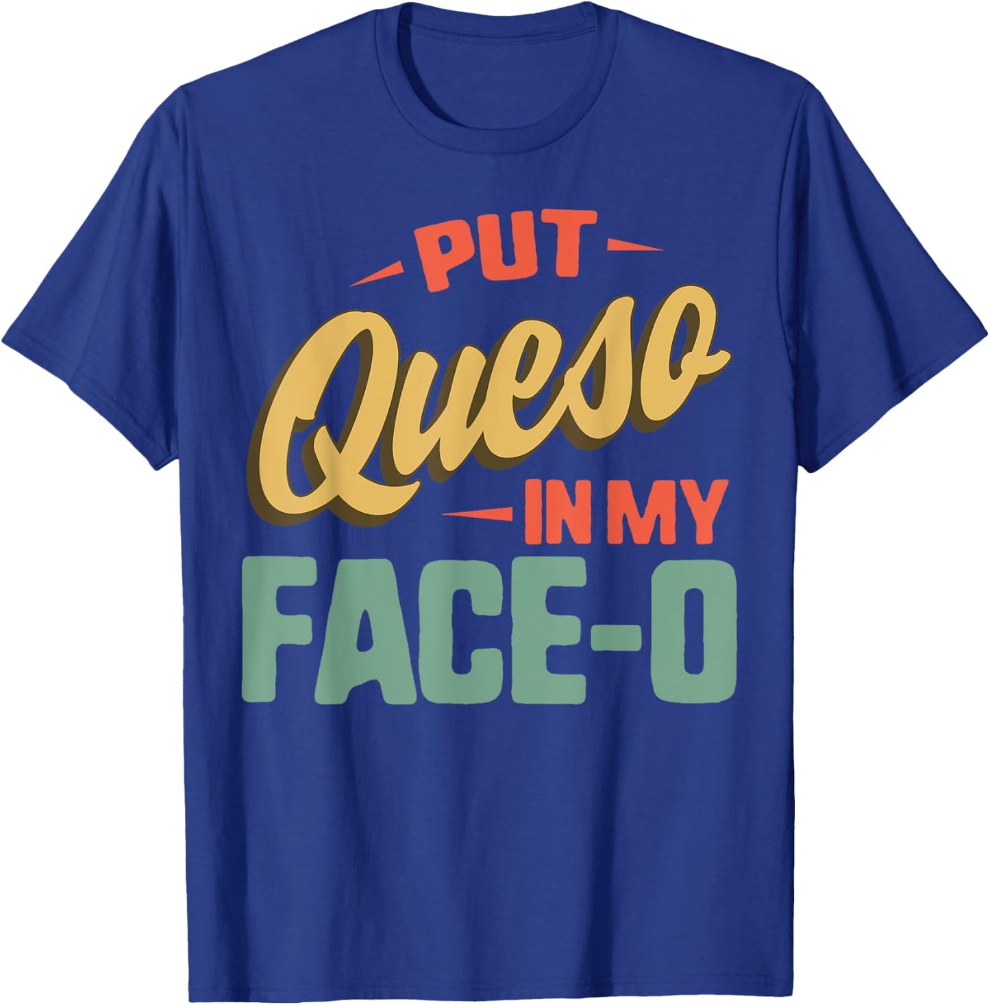 Put Queso In My Face-O Mexican Flag Sombrero Fiesta Cheese T-Shirt - T-Shirt | Royal