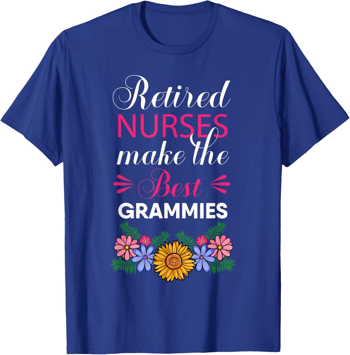 Retired Nurses Make The Best Grammies Retirement Flower T-Shirt - T-Shirt | Royal