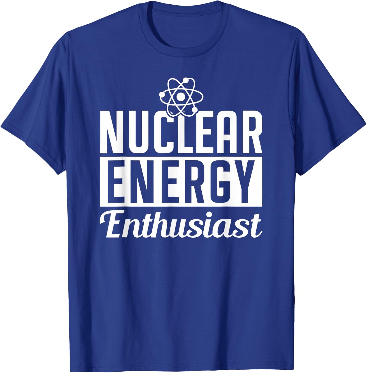 Nuclear Energy Enthusiast Power Atomic Lover T-Shirt - T-Shirt | Royal
