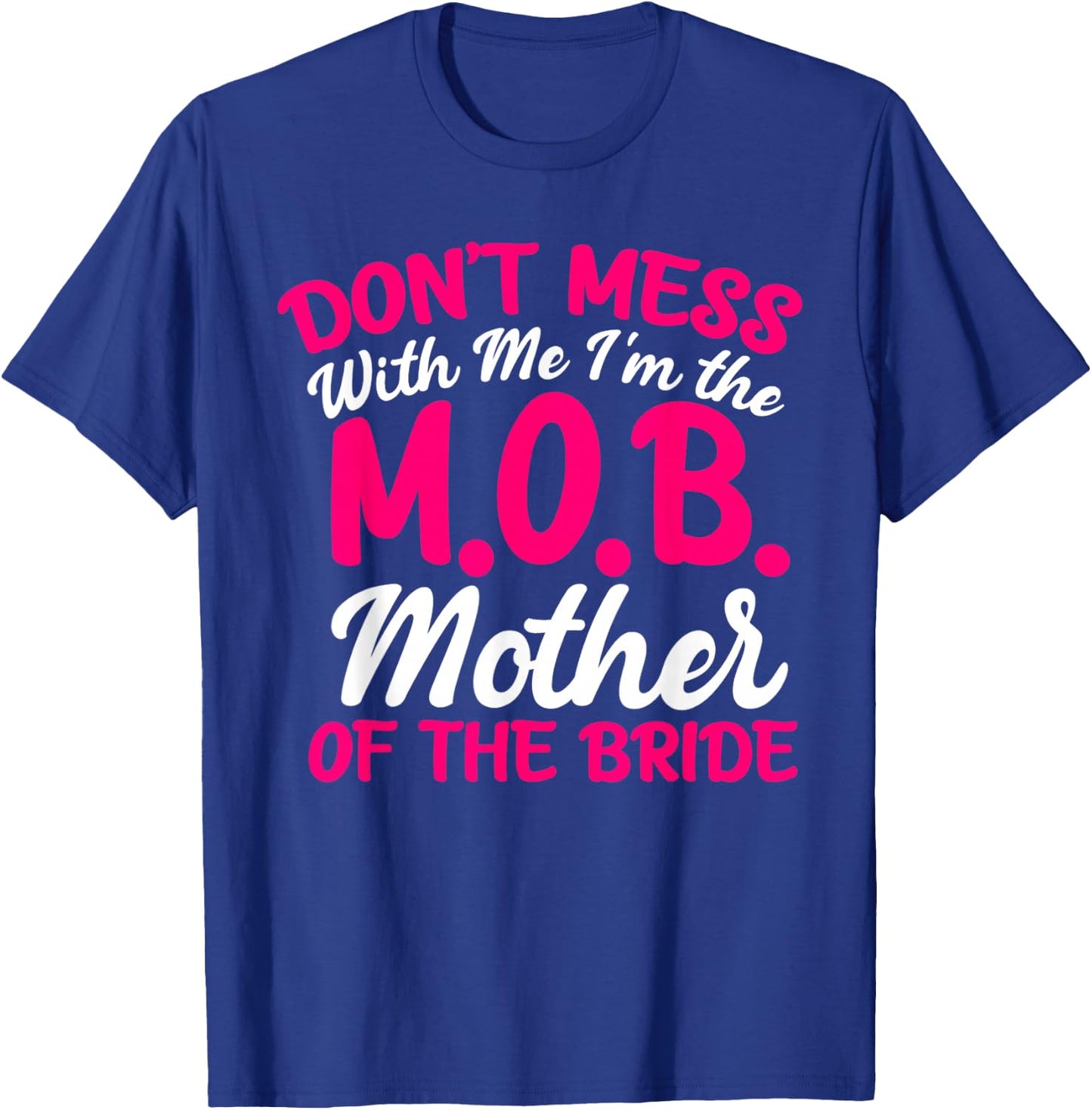 Mother Of The Bride Don't Mess With The M.O.B Funny Mom T-Shirt - T-Shirt | Royal
