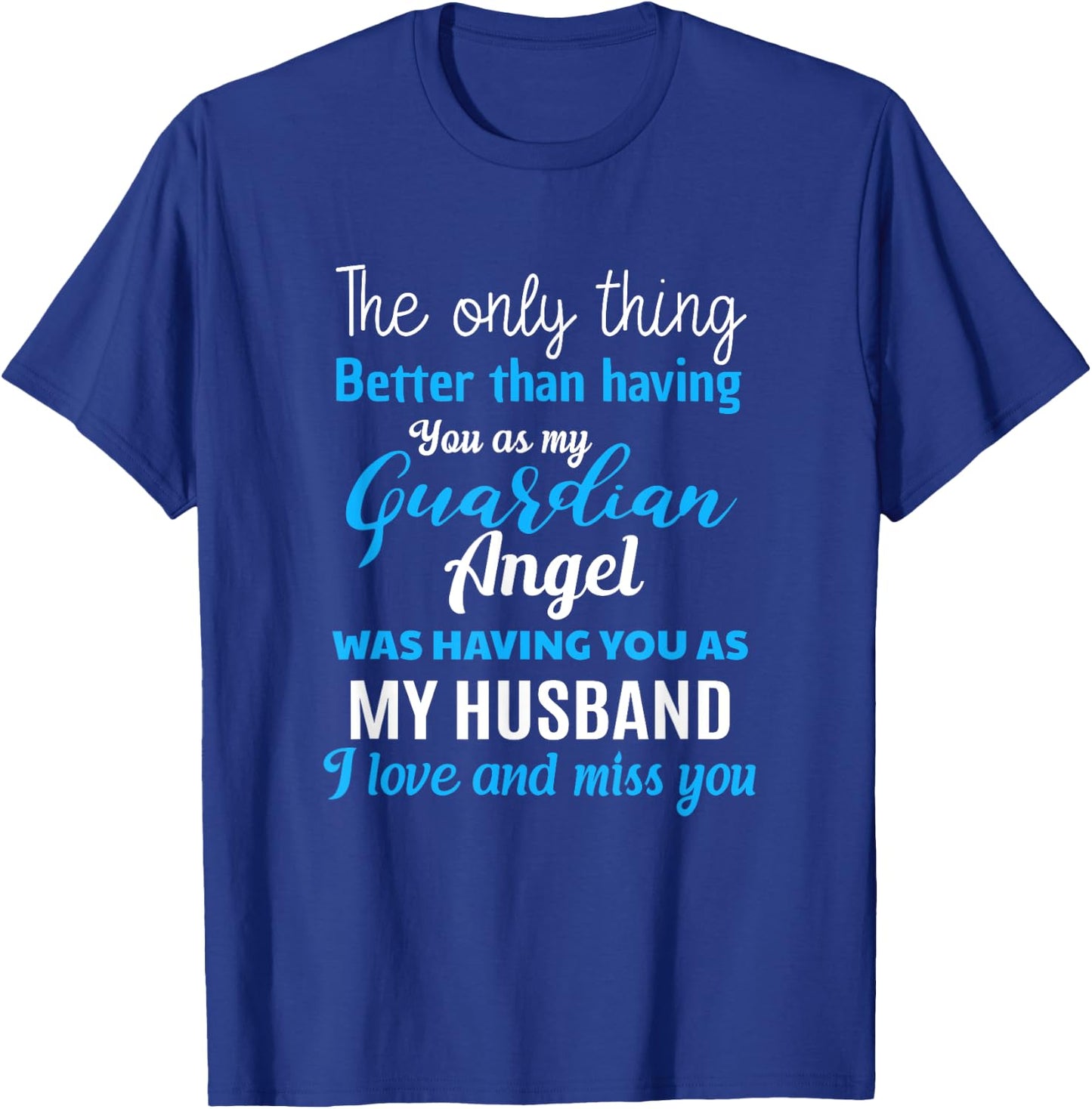 My Guardian Angel Was Having You As My Husband Memorial T-Shirt - T-Shirt | Royal