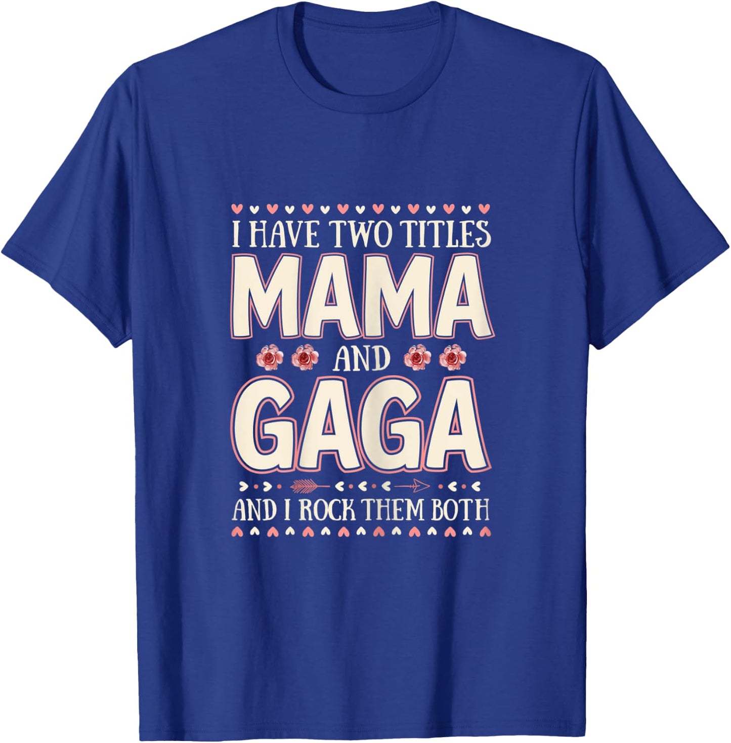 I Have Two Titles Mama And Gaga Floral Mother’s Day T-Shirt - T-Shirt | Royal