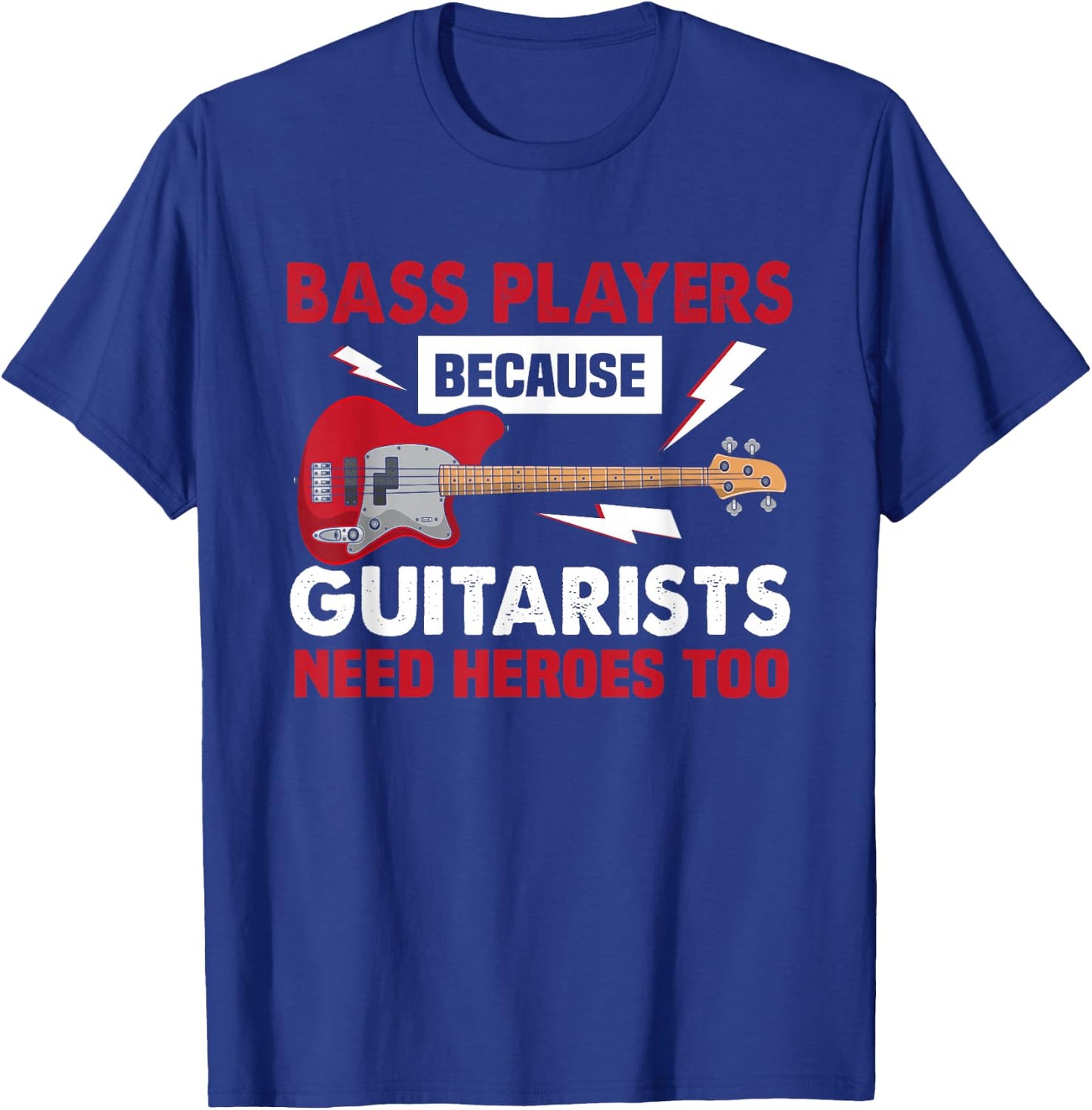 Bassist because Guitarists need heroes too bass guitarist T-Shirt - T-Shirt | Royal
