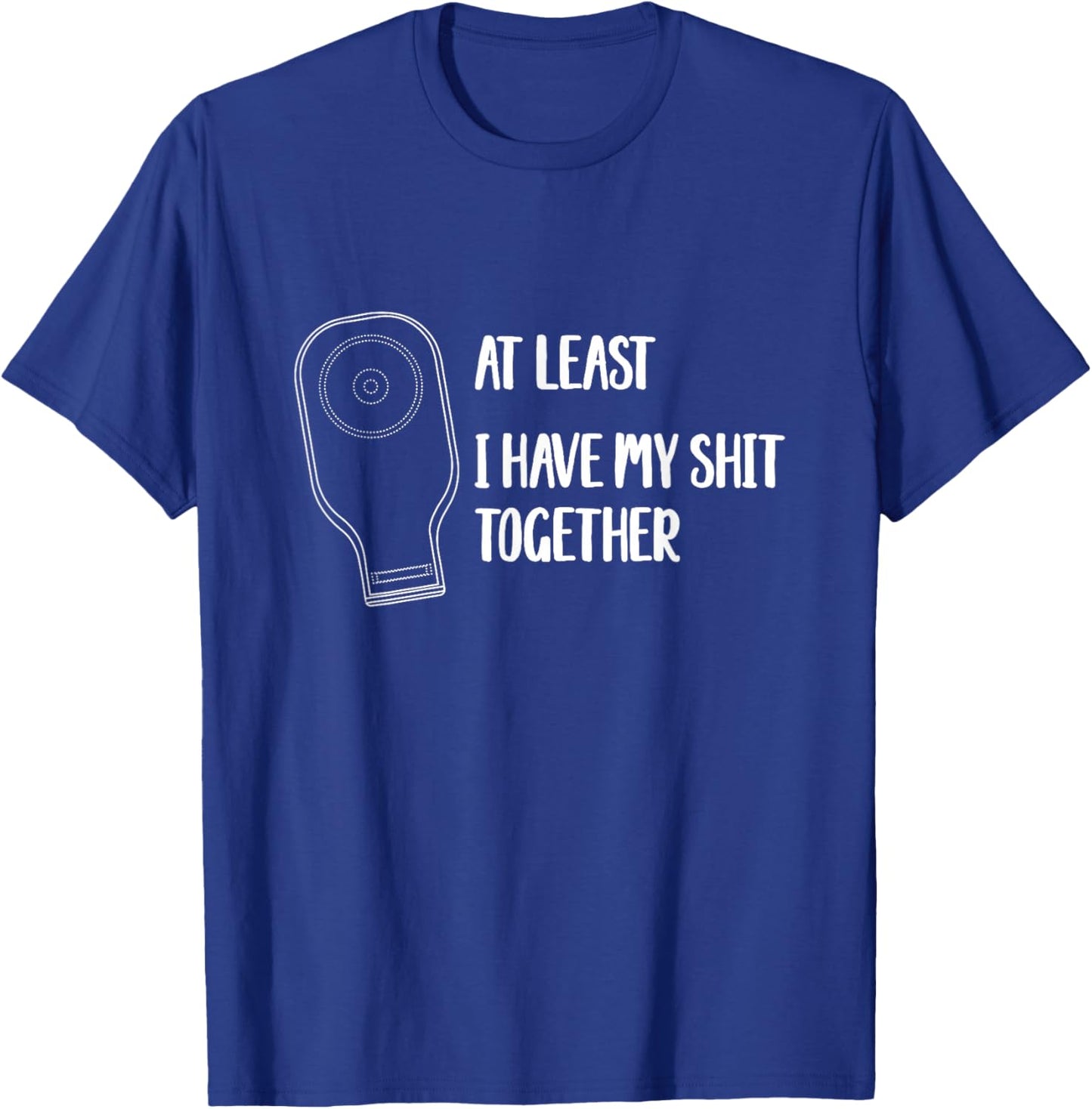 Funny Ostomy Ostomate At Least I Have My Shit Together T-Shirt - T-Shirt | Royal