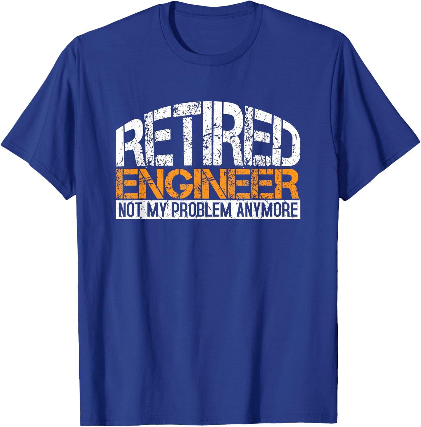 Retired Engineer Not My Problem Anymore Retirement Gift T-Shirt - T-Shirt | Royal