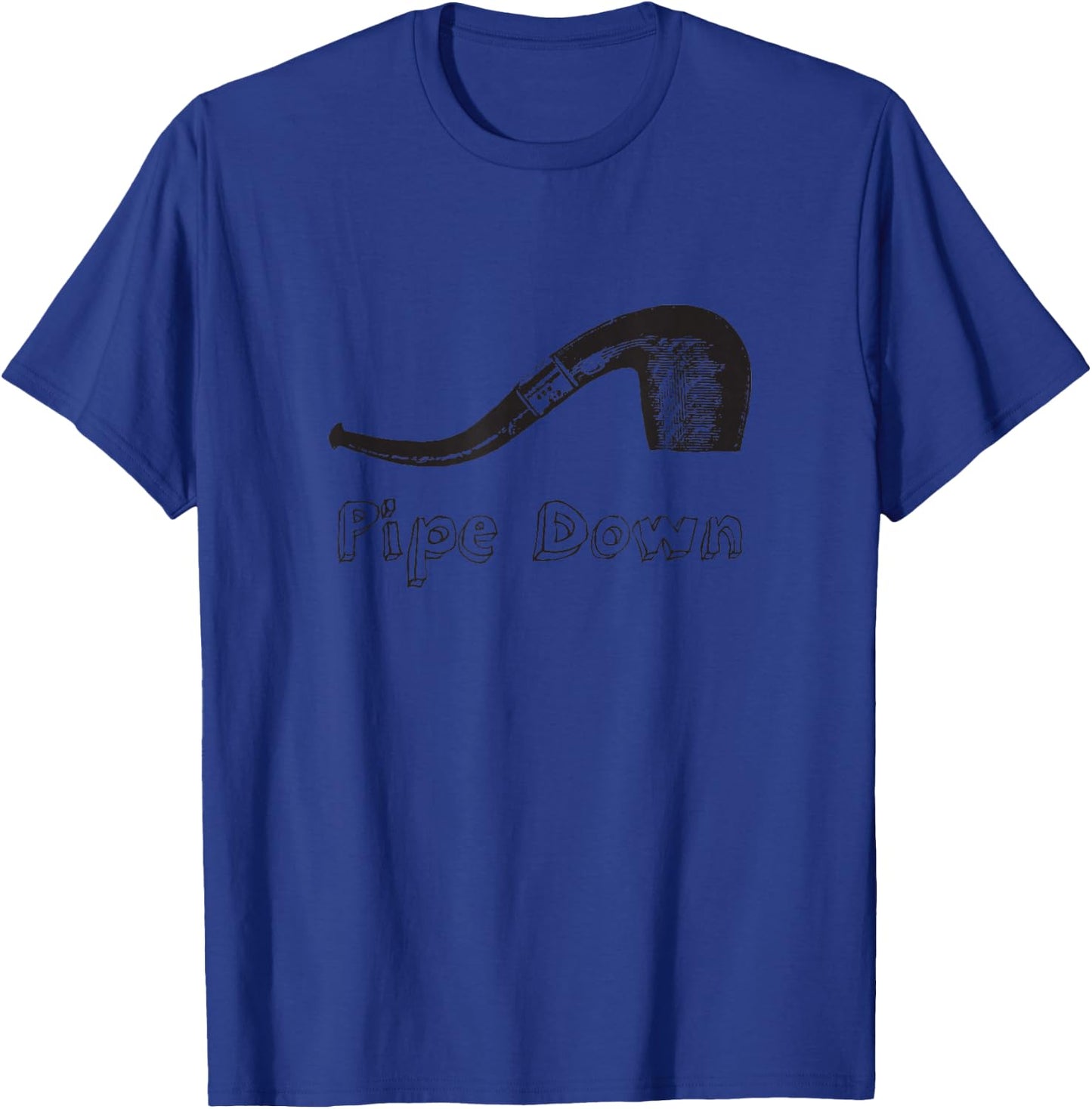 Pipe Down Funny Gift Pipe Smokers T-Shirt - T-Shirt | Royal