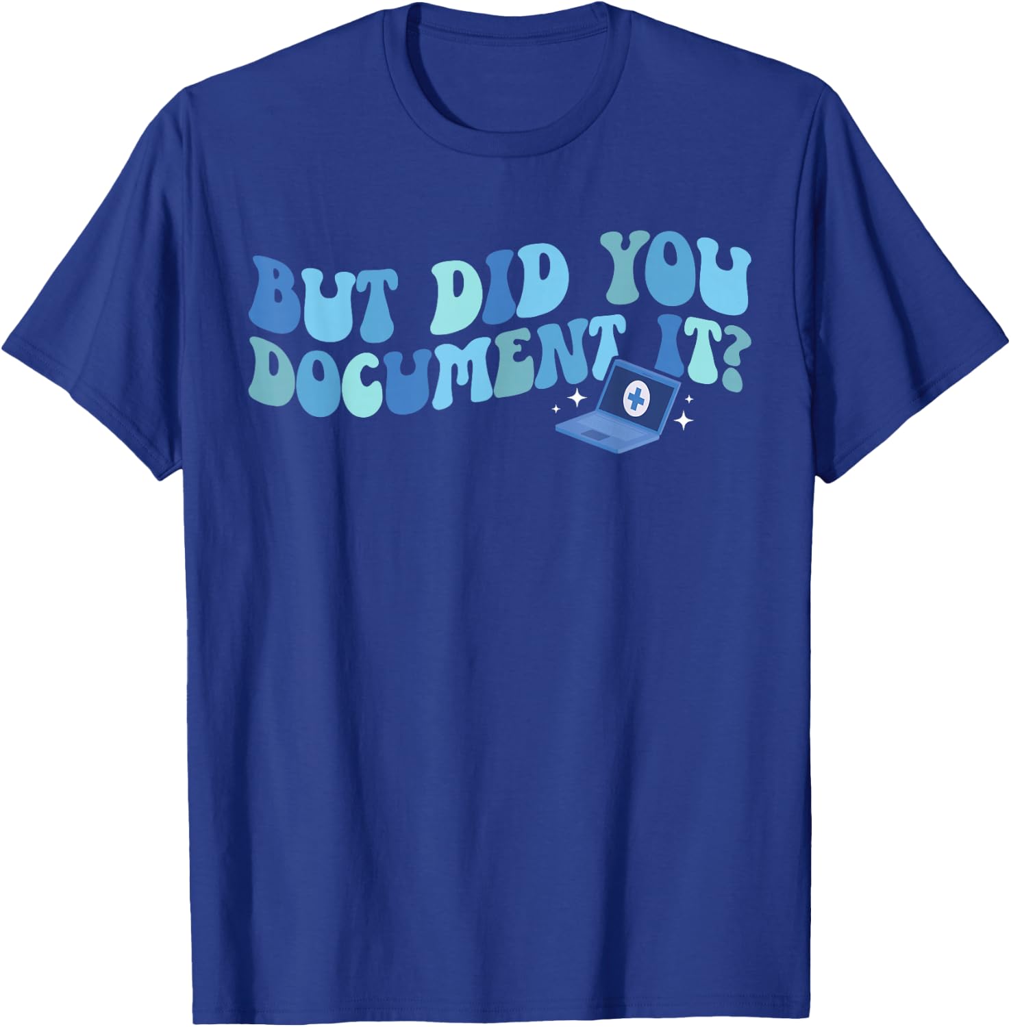 Did You Document It Medical Coder Medical Coding T-Shirt - T-Shirt | Royal