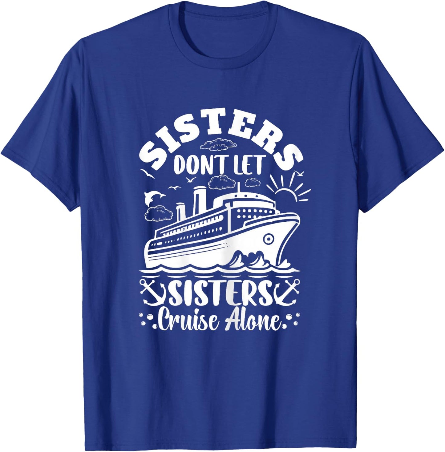 Sisters dont let sisters cruise alone Cruise Ship Travel T-Shirt - T-Shirt | Royal
