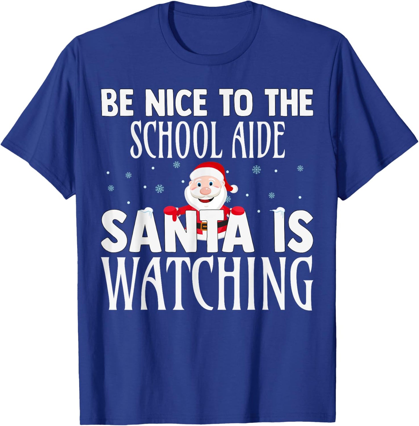 Be Nice To The School Aide Santa Is Watching Funny Christmas T-Shirt - T-Shirt | Royal