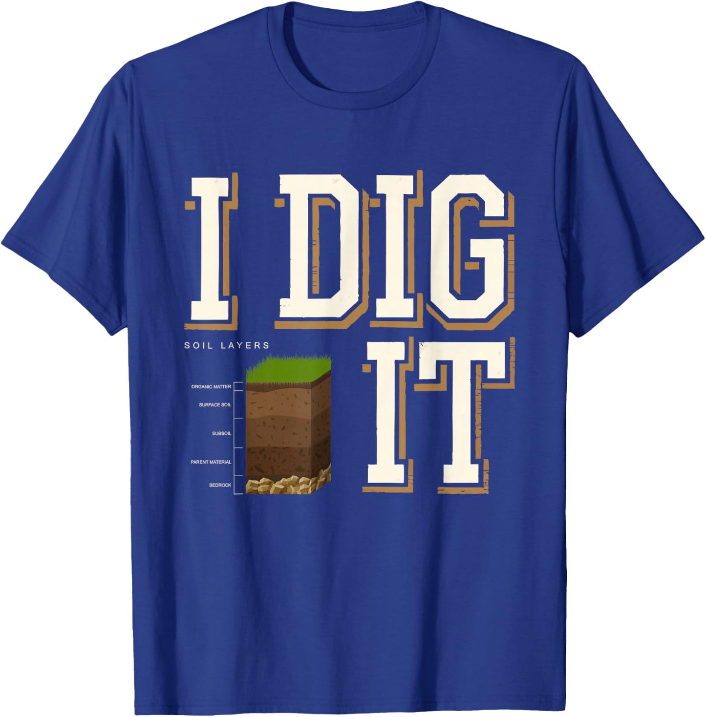 Soil Layers Soil Scientist Dig It Funny Soil Science T-Shirt - T-Shirt | Royal
