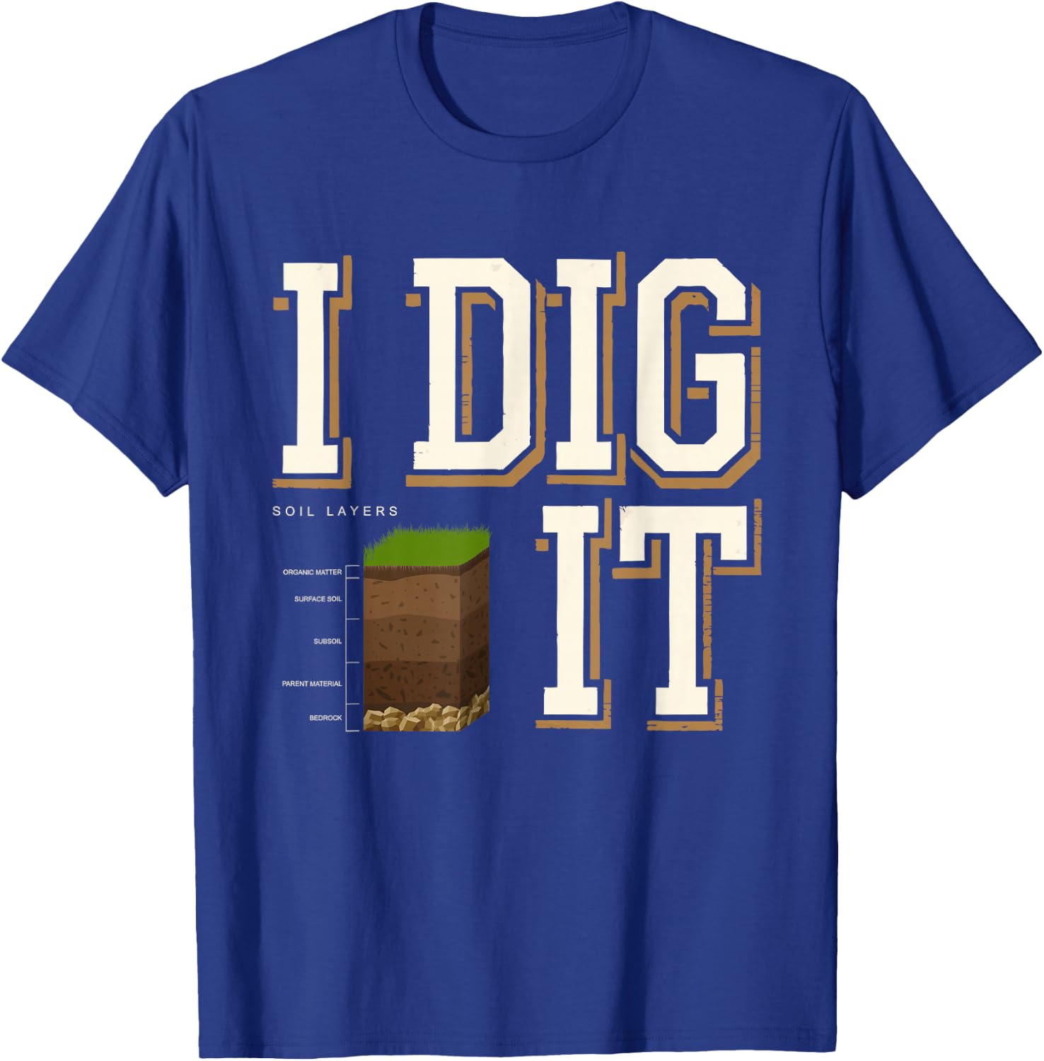 Soil Layers Soil Scientist Dig It Funny Soil Science T-Shirt - T-Shirt | Royal