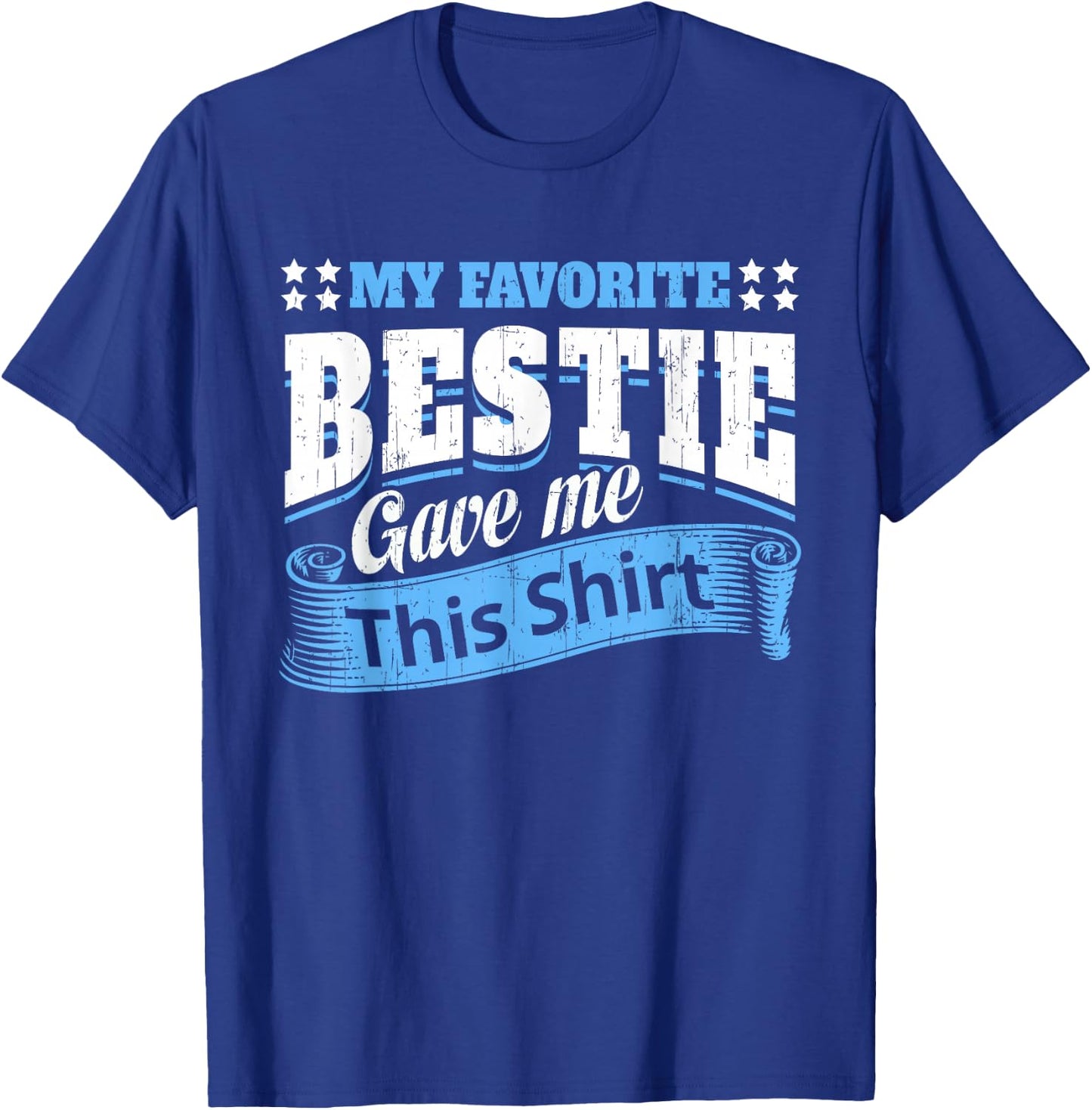 Funny Best Friend Saying My Favorite Bestie Gave Me This T-Shirt - T-Shirt | Royal