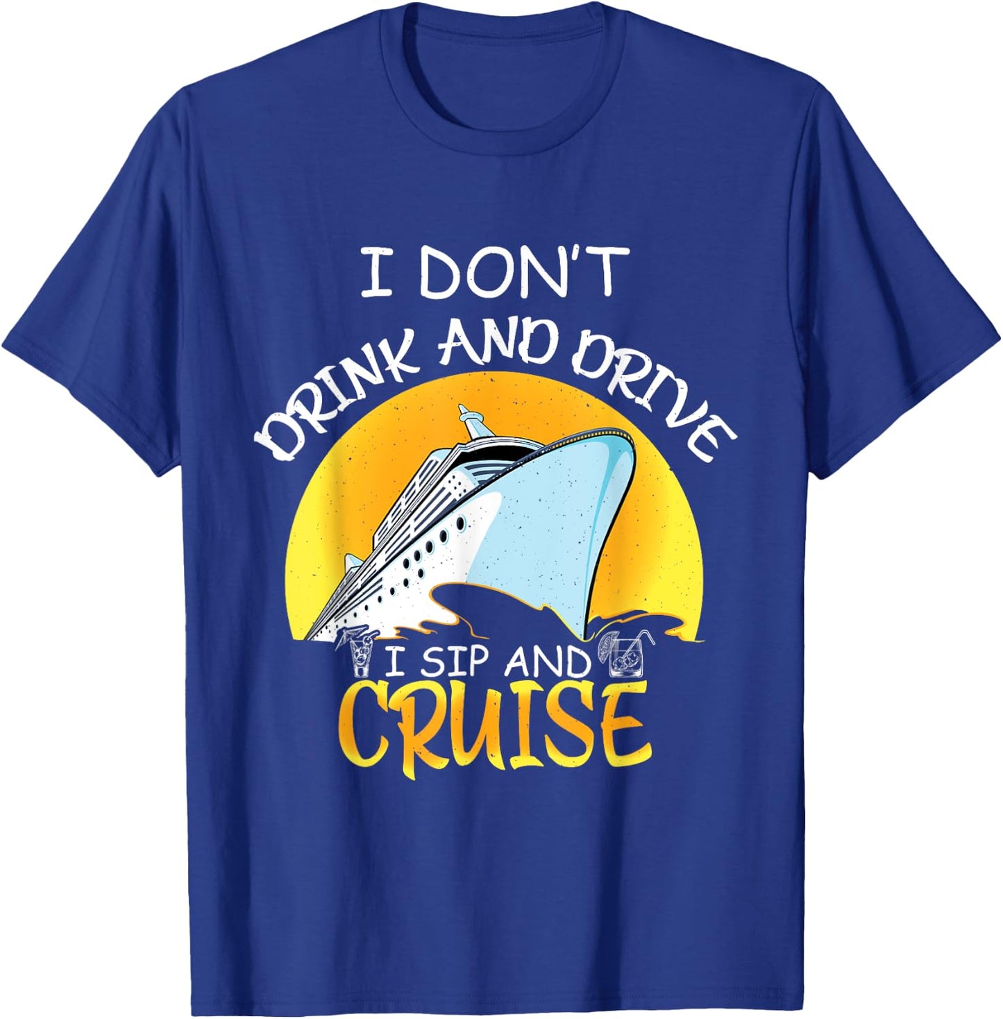 Cruise Ship dont drink and drive i sip and cruise ship T-Shirt - T-Shirt | Royal