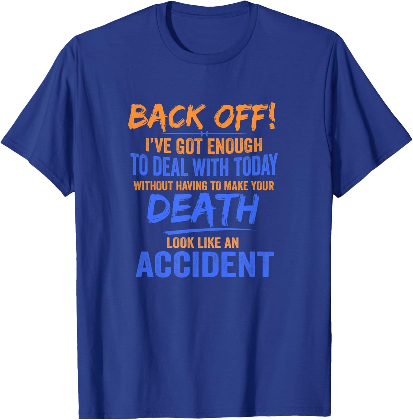 Back Off! I've Got Enough To Deal With Today Apparel T-Shirt - T-Shirt | Royal