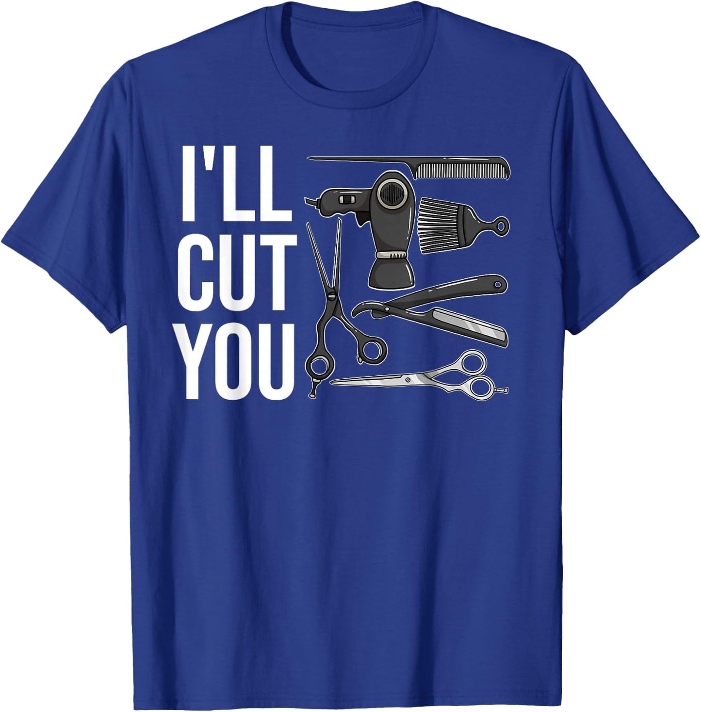 I'll Cut You Gift Hairdresser Hair Stylist T-Shirt - T-Shirt | Royal