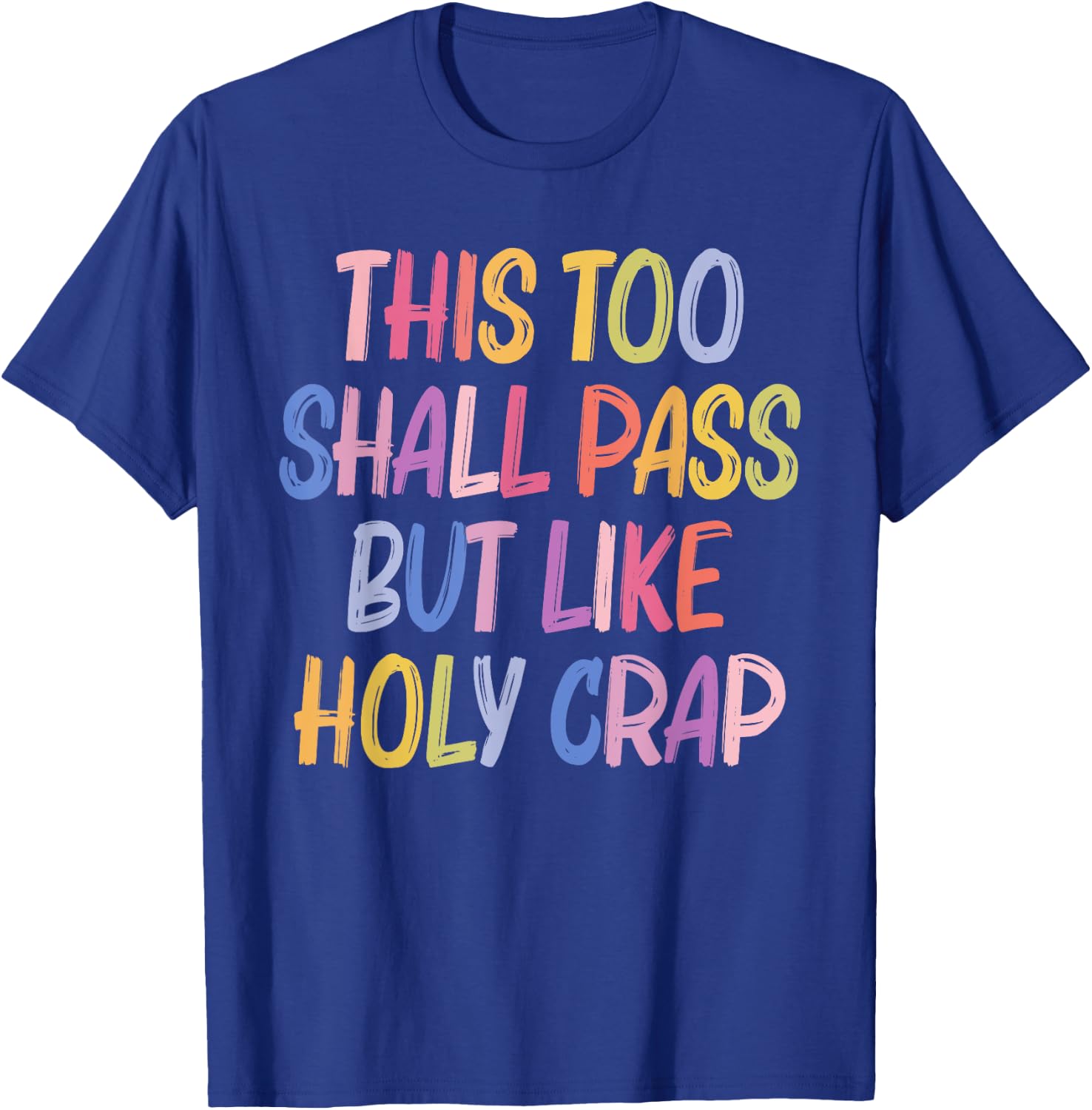 This Too Shall Pass But Likes Holy Crap Funny Quote T-Shirt - T-Shirt | Royal