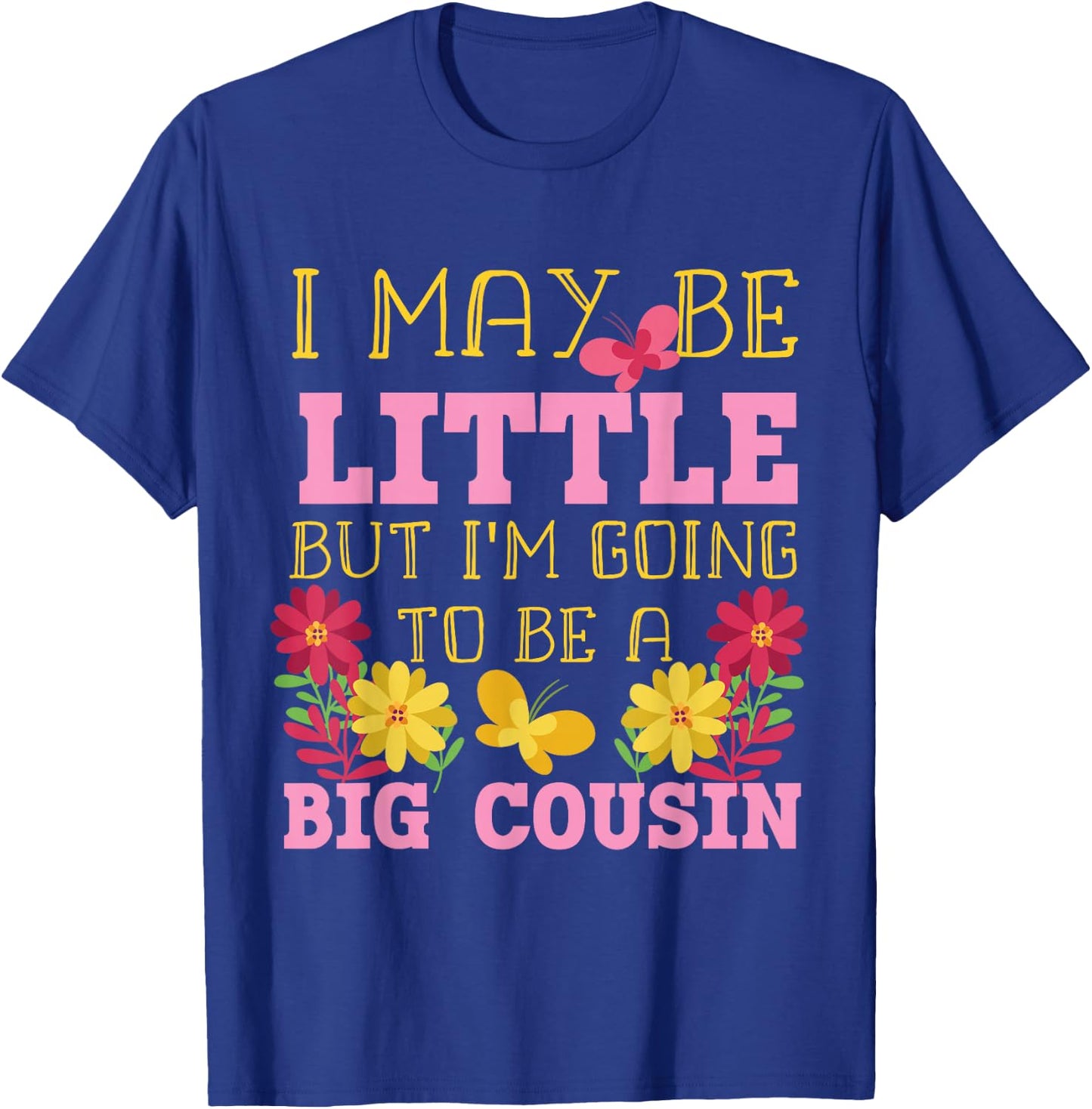 I May Be Little But I'm Going To Be A Big Cousin T-Shirt - T-Shirt | Royal