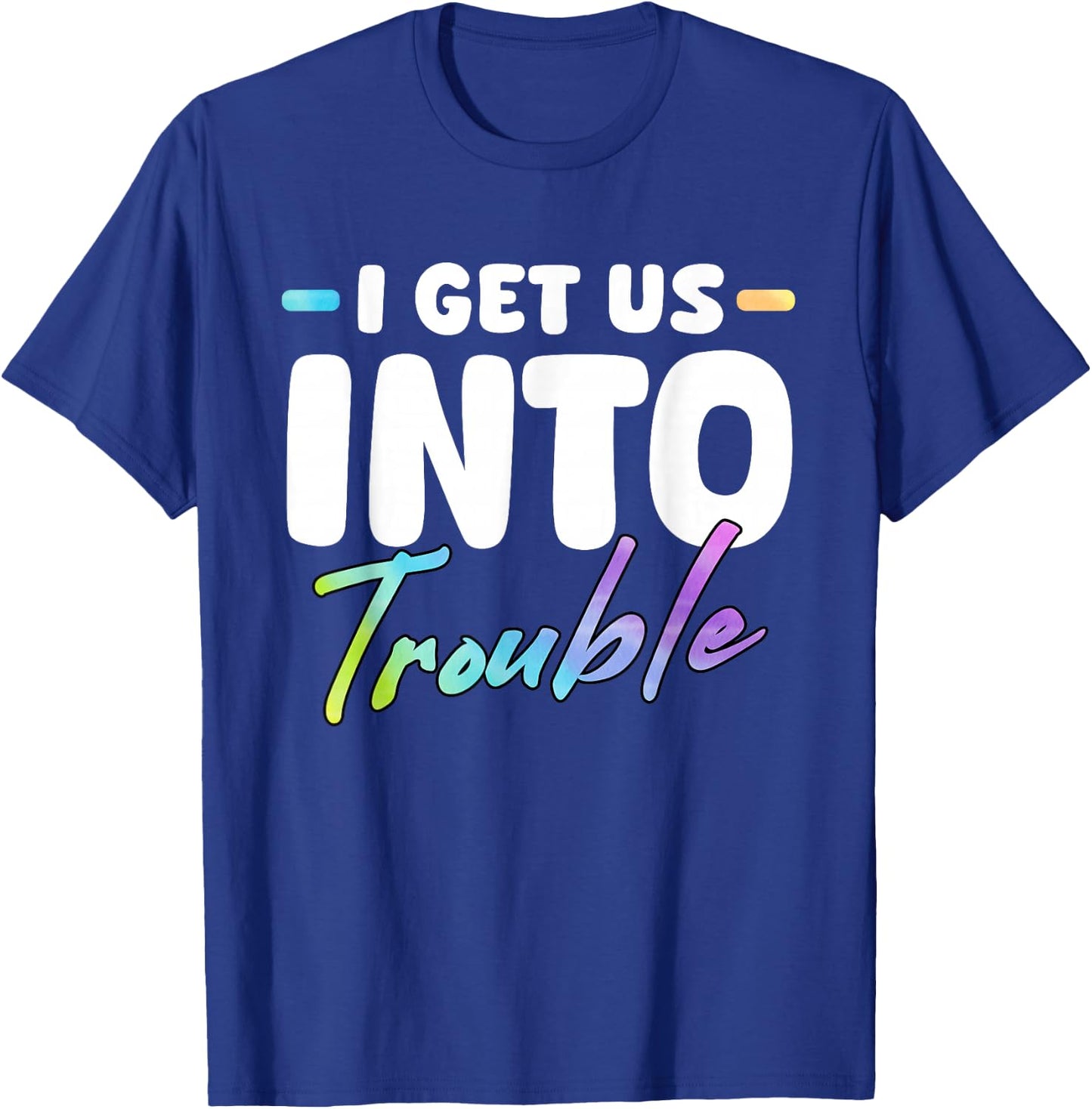 I Get Us Into Out Of Trouble Set Funny Matching BFF Friends T-Shirt - T-Shirt | Royal