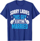 Sorry Ladies - Bachelor Party Stag Groomsmen Getaway Wedding T-Shirt - T-Shirt | Royal