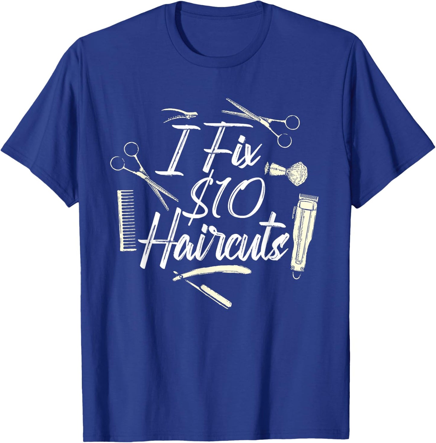I Fix 10 Dollar Haircuts - Barber Hairdresser Hair Stylist T-Shirt - T-Shirt | Royal