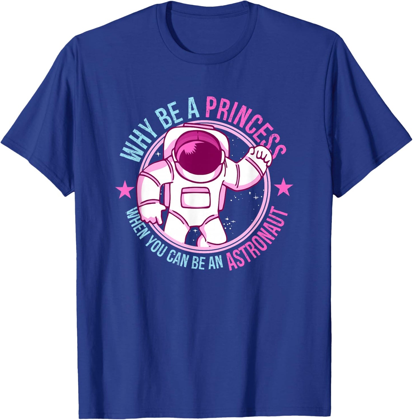 Why Be A Princess When You Can Be An Astronaut Girl T-Shirt - T-Shirt | Royal