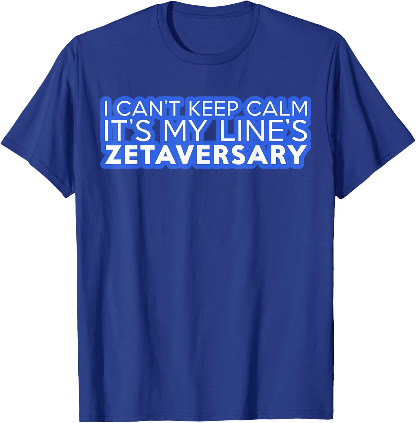 I Can't Keep Calm It's My Line's Zetaversary T-Shirt - T-Shirt | Royal