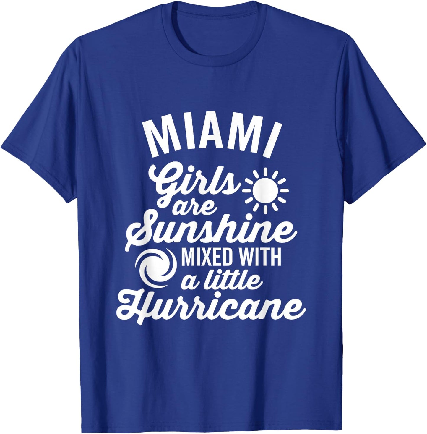 Miami Girls Are Sunshine and a Hurricane Dark T-Shirt - T-Shirt | Royal
