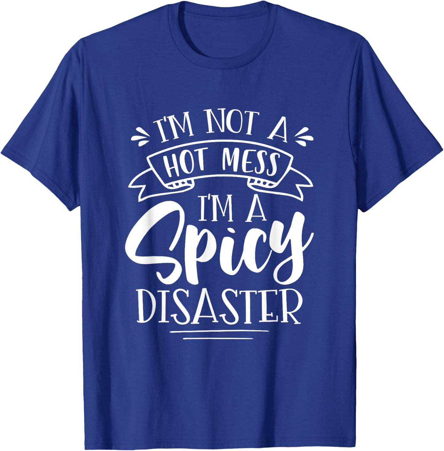 Not Hot Mess I'm Spicy Disaster Girl Funny Trendy Saying T-Shirt - T-Shirt | Royal