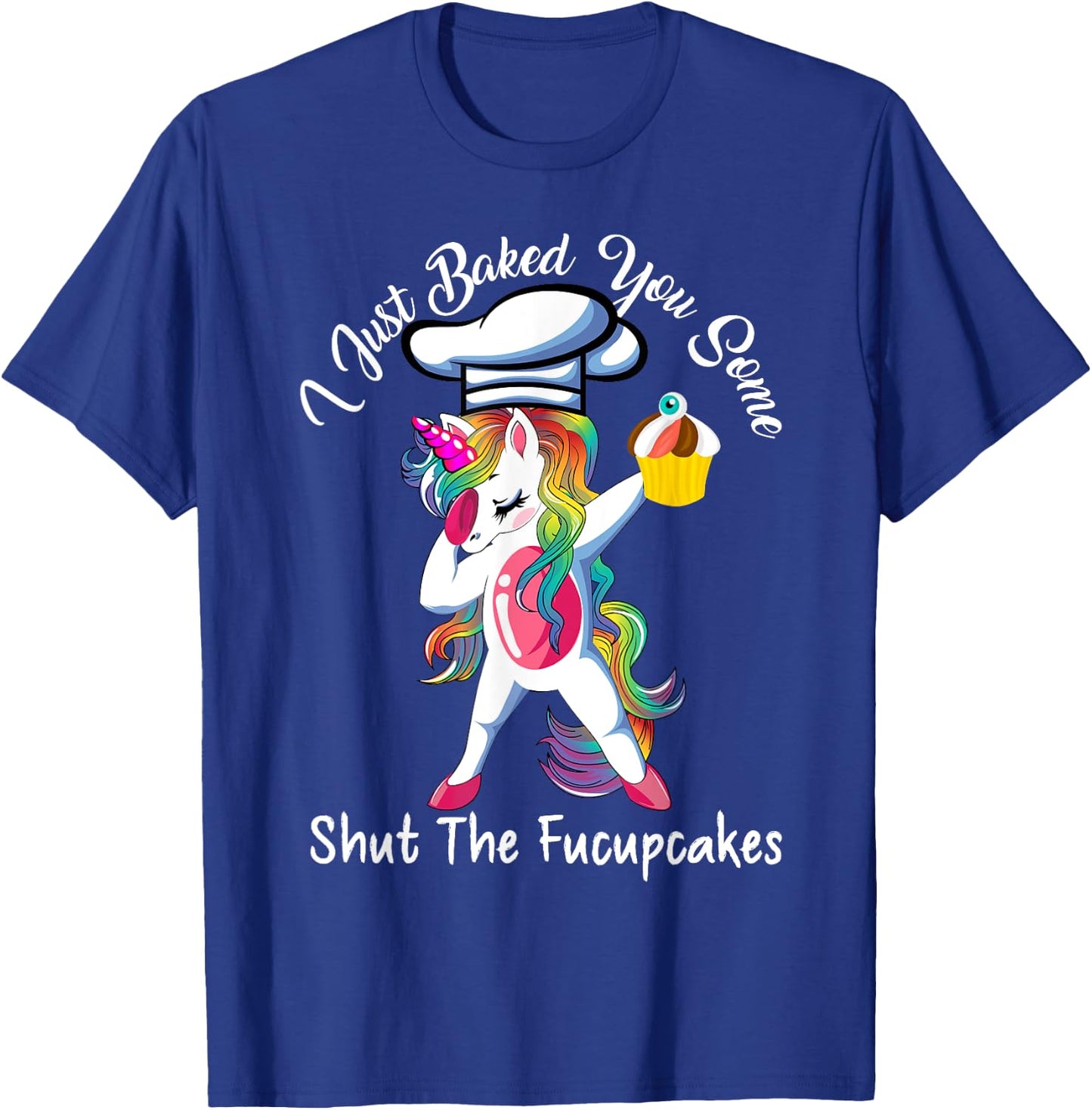 I Just Baked You Some Shut The Fucupcakes Dabbing Unicorn T-Shirt - T-Shirt | Royal