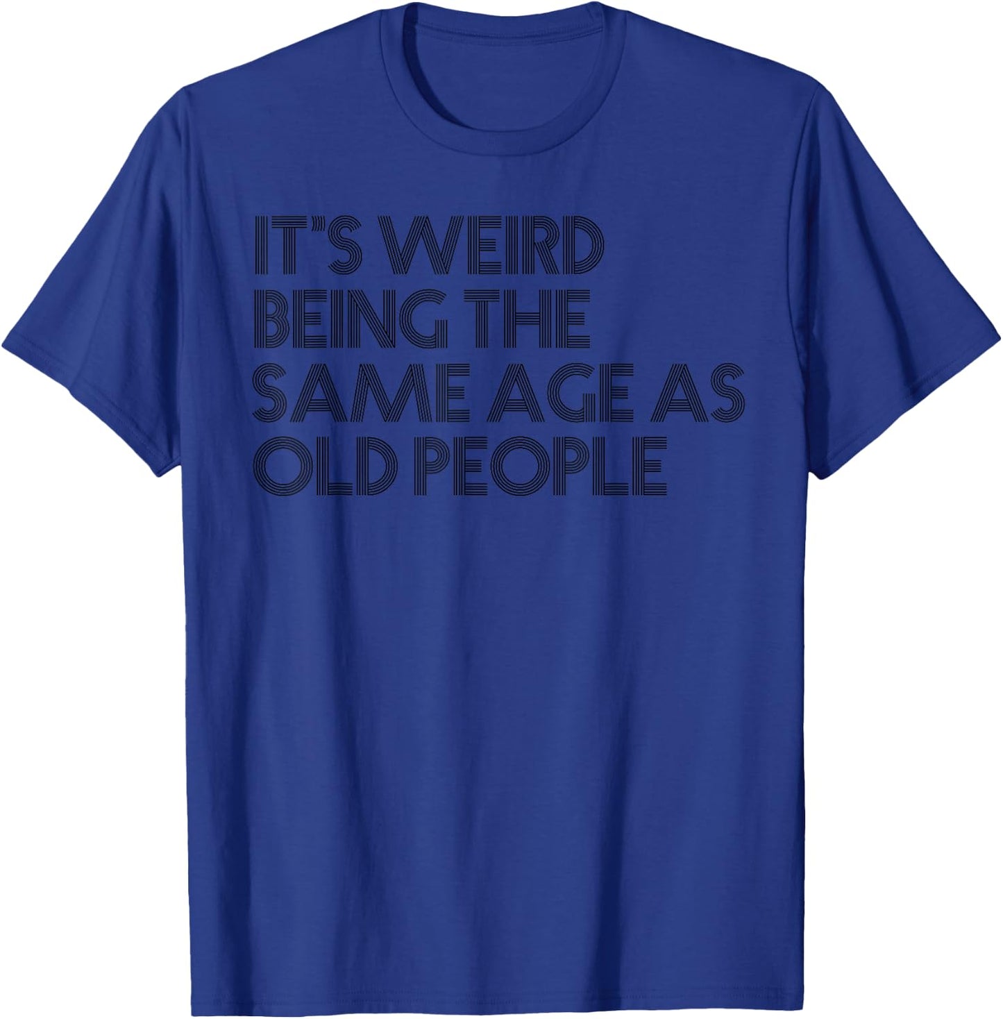 It's weird being the same age as old people Funny Vintage T-Shirt - T-Shirt | Royal