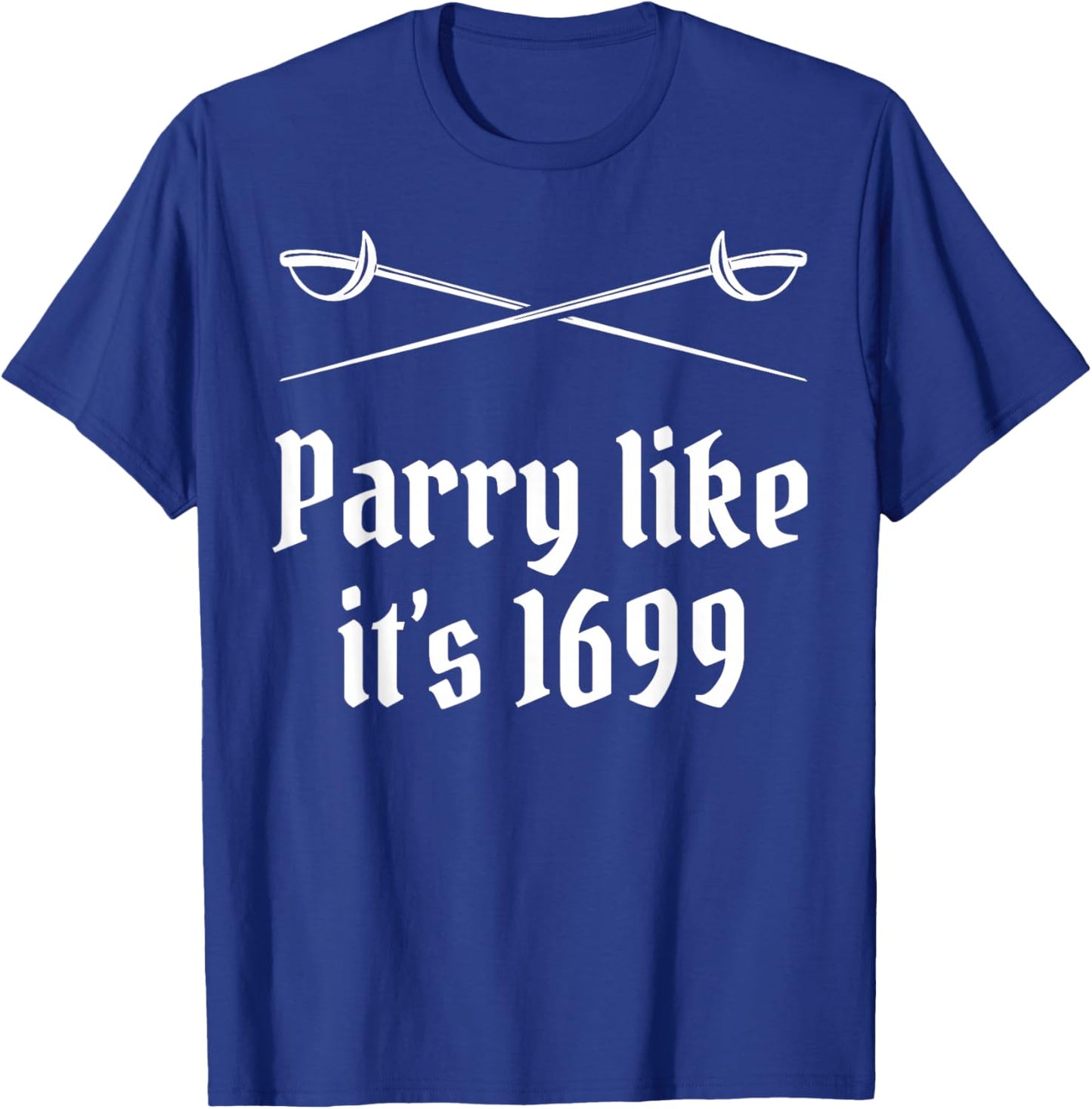 Fencing Parry Like It's 1699 Fencer Sword Fight Epee Fence T-Shirt - T-Shirt | Royal