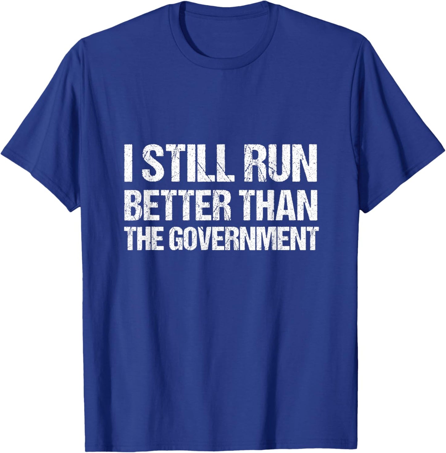 I Still Run Better Than the Government T-Shirt - T-Shirt | Royal