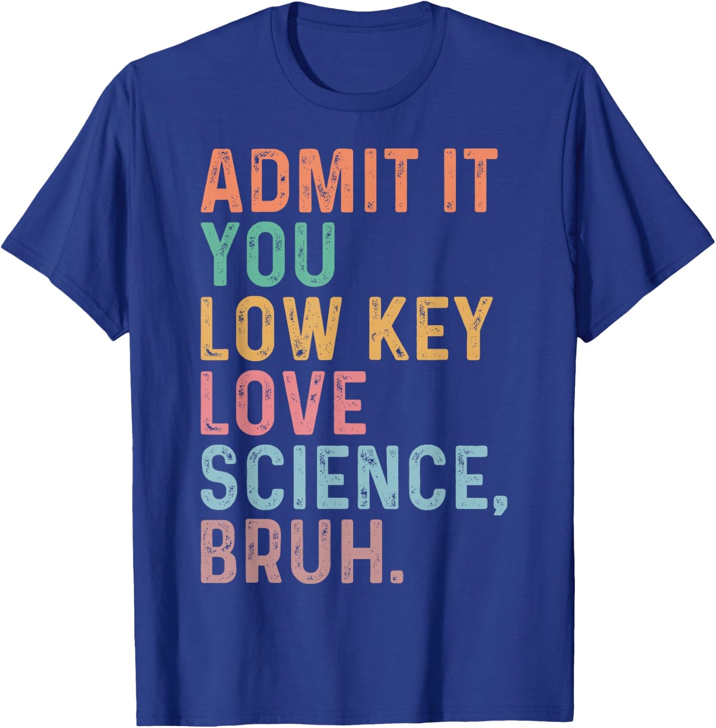 Admit It You Low Key Love Science Bruh Scientist Teacher T-Shirt - T-Shirt | Royal