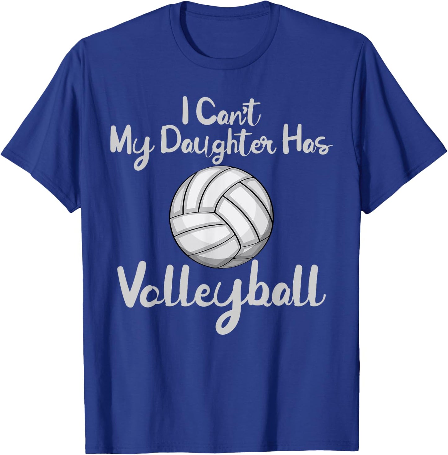 Dad Volleyball Shirt I Cant My Daughter Has Volleyball T-Shirt - T-Shirt | Royal