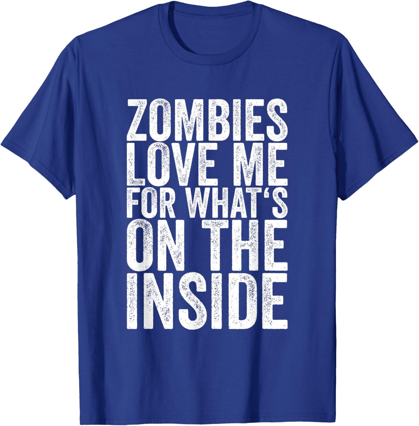 Zombies Love Me For What's On The Inside T-Shirt - T-Shirt | Royal