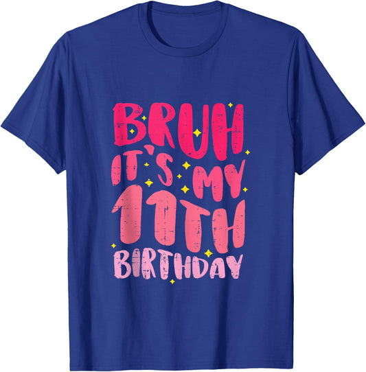 Bruh Its My 11th Birthday Pink 11 Year Old Bday Groovy Girls T-Shirt - T-Shirt | Royal