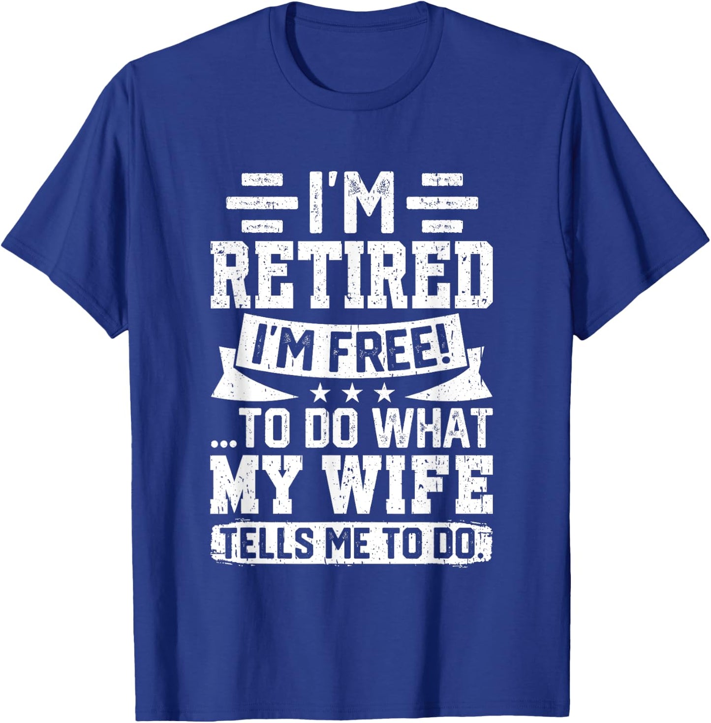 I'm Retired I'm Free To Do What My Wife Says T-Shirt - T-Shirt | Royal