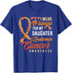 I Wear Orange For My Daughter Leukemia Cancer Awareness T-Shirt - T-Shirt | Royal