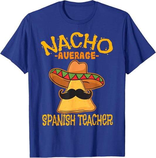 Nacho Average Spanish Teacher Language Teacher T-Shirt - T-Shirt | Royal