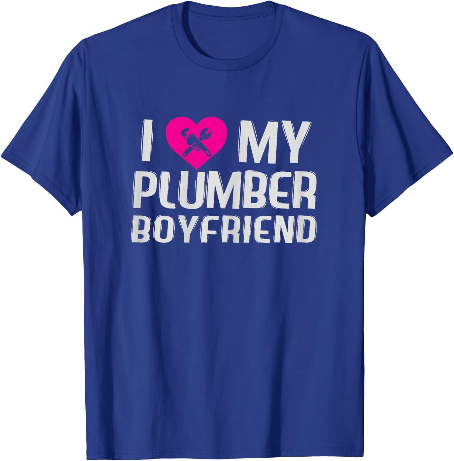 Funny I Love My Plumber Boyfriend Gift Wife T-Shirt - T-Shirt | Royal