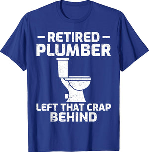 Retired Plumber Left that Crap Behind Funny Retirement T-Shirt - T-Shirt | Royal