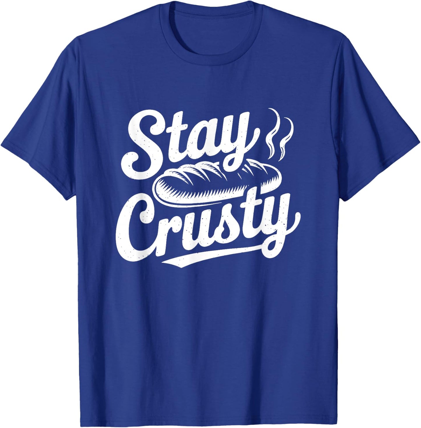 Stay Crusty Funny Bread Lover Baker Baking Pun T-Shirt - T-Shirt | Royal